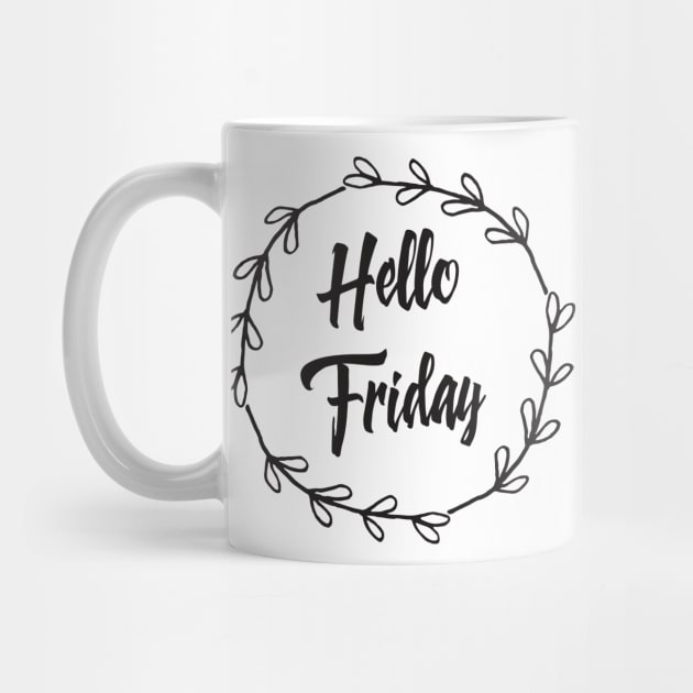 Hello Friday / Positive Quotes About Life / I love weekends by Naumovski